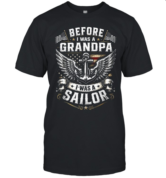 Before I Was A Grandpa I Was A Sailor Unisex T-Shirt