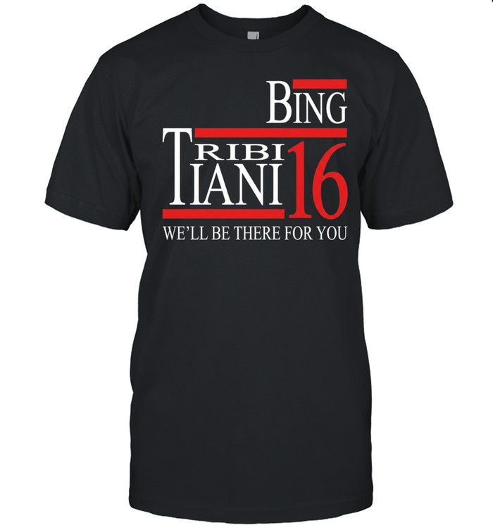 Bing Tribbiani 2016 we’ll be there for you Unisex T-Shirt