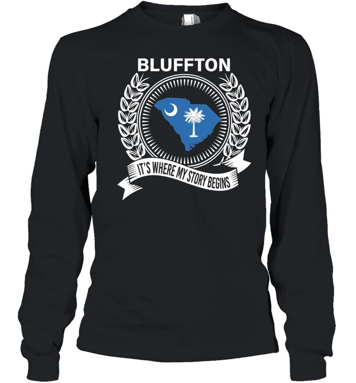 Blluffton it’s where my story begins Long Sleeve Tee