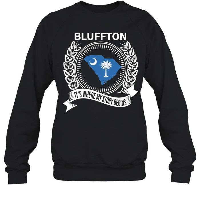 Blluffton it’s where my story begins Sweatshirt