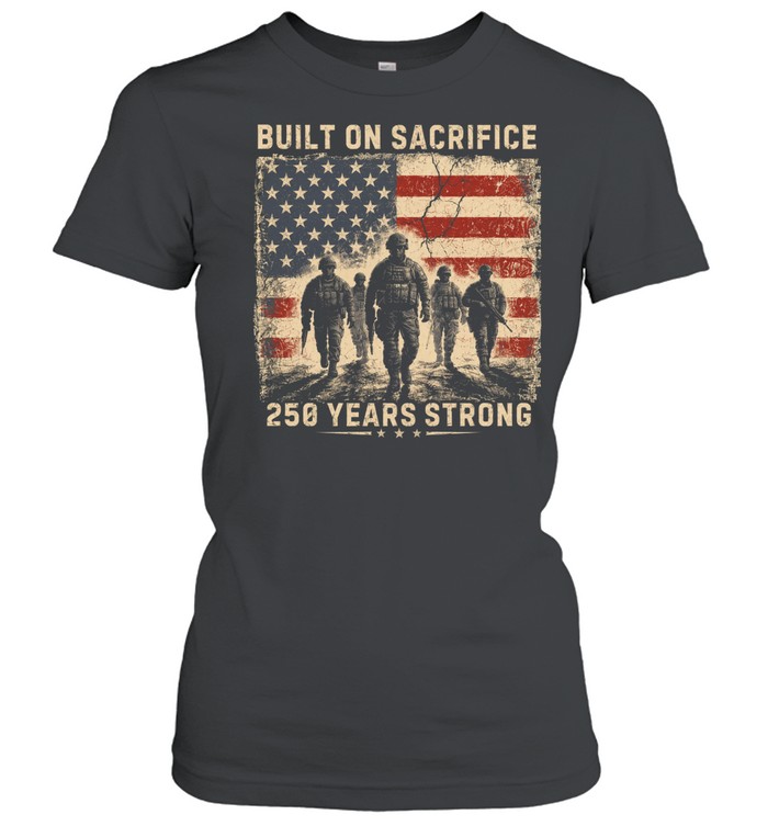 Built On Sacrifice 250 Years Strong Patriotic Veteran Women T-Shirt
