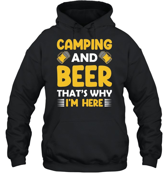 Camping and beer that’s why I’m here Hoodie