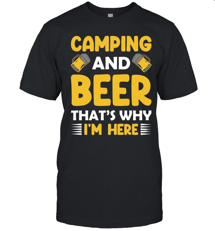 Camping and beer that’s why I’m here Unisex T-Shirt