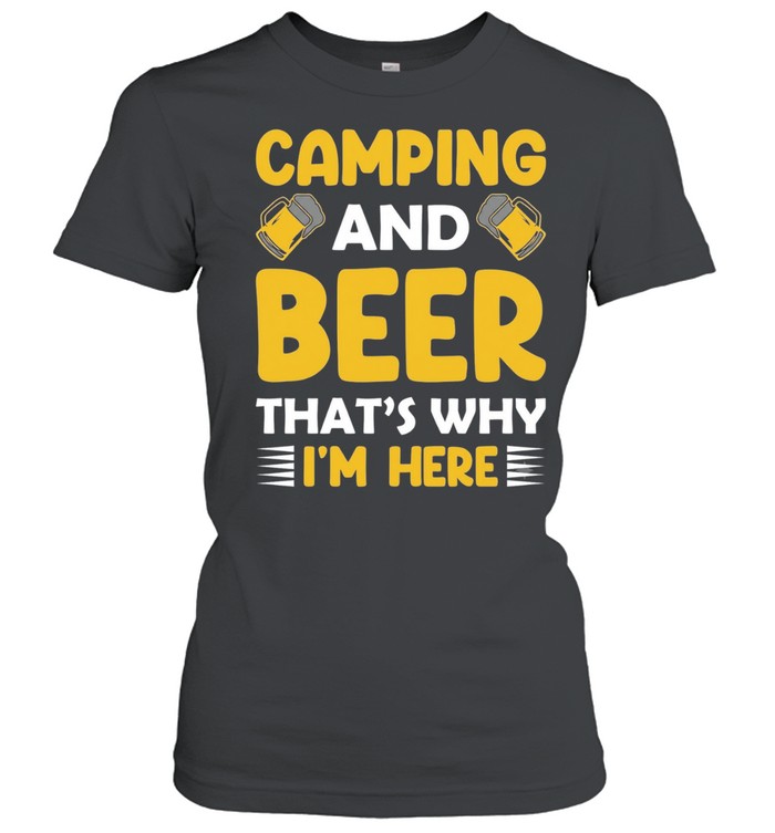 Camping and beer that’s why I’m here Women T-Shirt