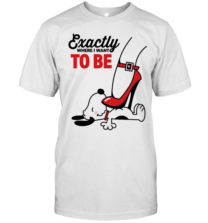 Cartoon Dog Red Heel Shoe Exactly To Be Where I Want To Be Unisex T-Shirt