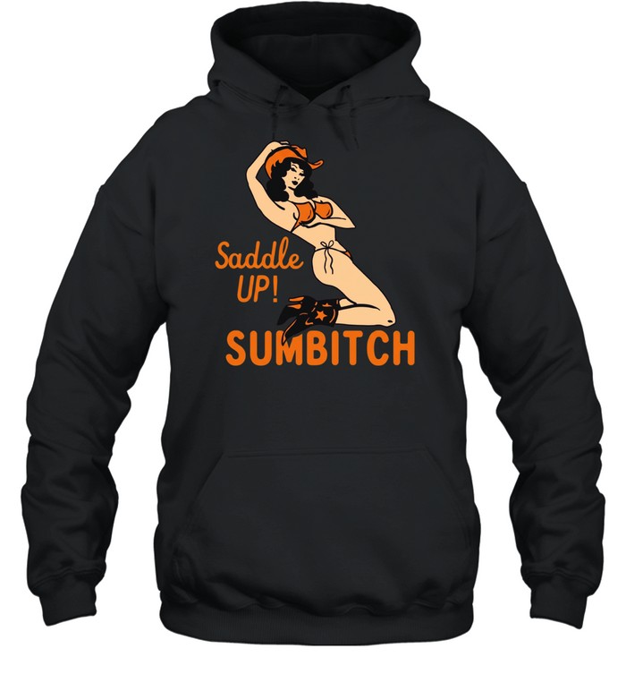 Cowgirl sexy saddle up sumbitch Hoodie