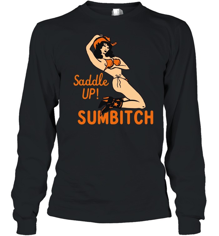 Cowgirl sexy saddle up sumbitch Long Sleeve Tee