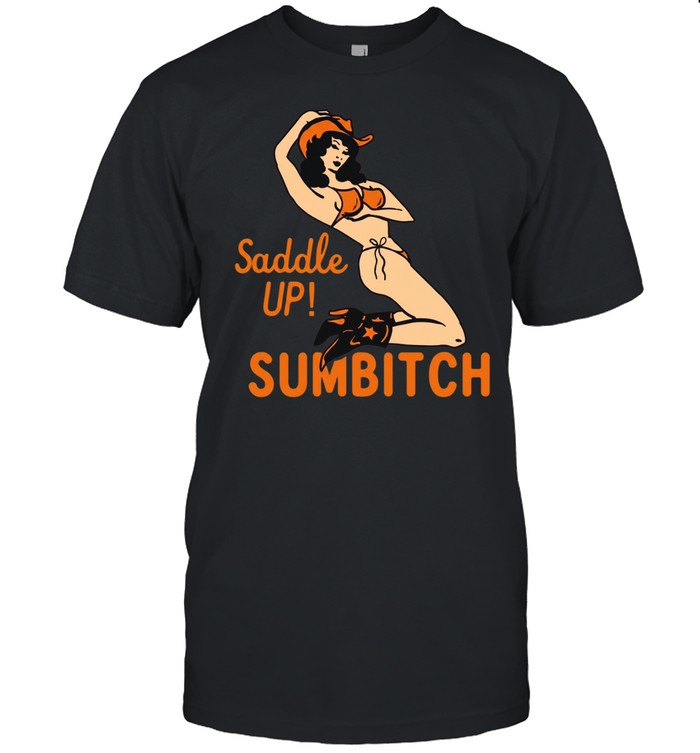 Cowgirl sexy saddle up sumbitch Unisex T-Shirt