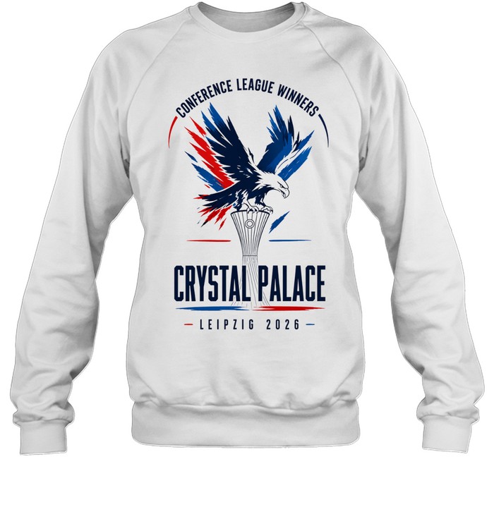 Crystal Palace Eagles trophy Conference League winners Leipzig 2026 Sweatshirt