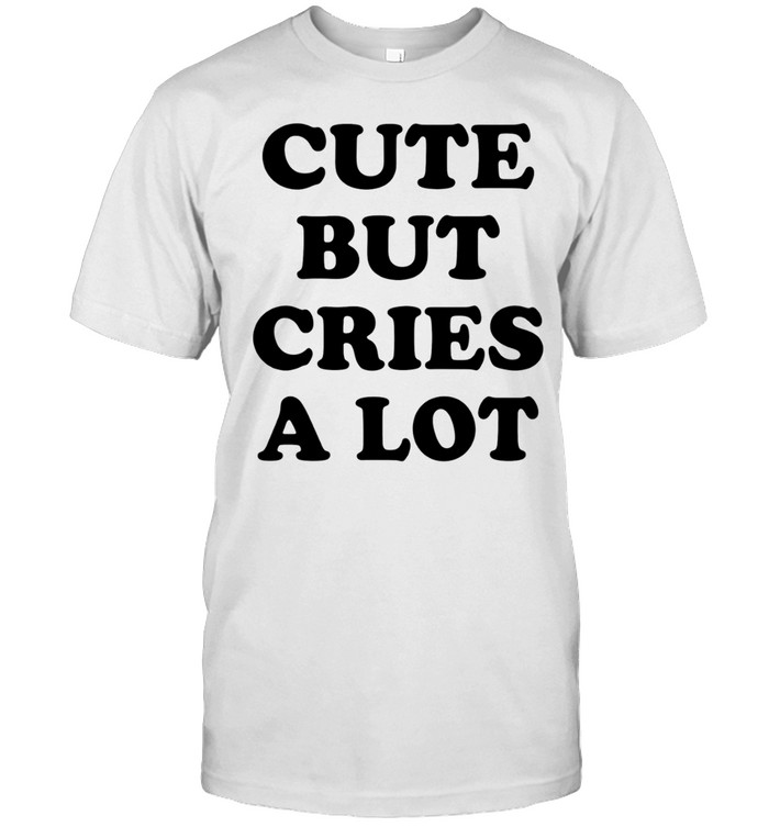 Cute but Cries a Lot funny quote sarcastic Unisex T-Shirt