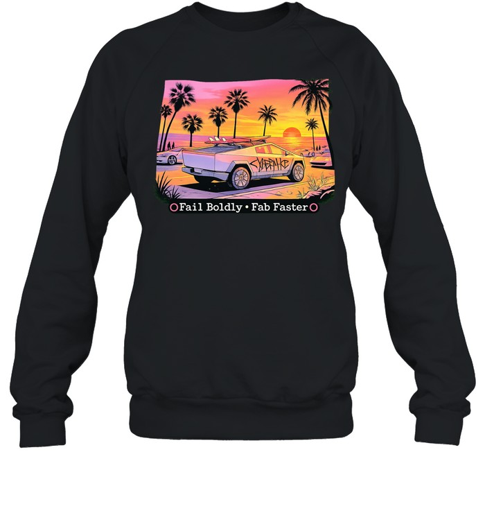 Cybertruck fail boldly fab faster Sweatshirt