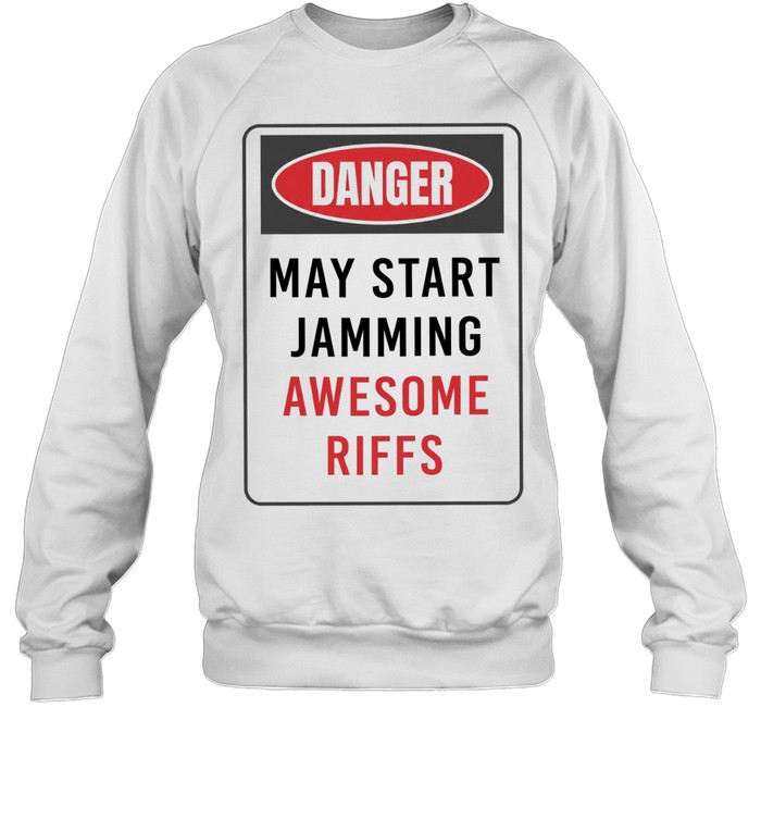 Danger May Start Jamming Awesome Riffs Sweatshirt