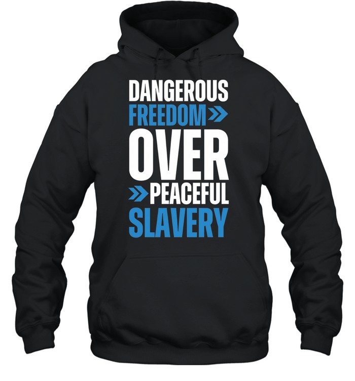 Dangerous Freedom over Peaceful Slavery Quote Typography Inspirational Quote Hoodie