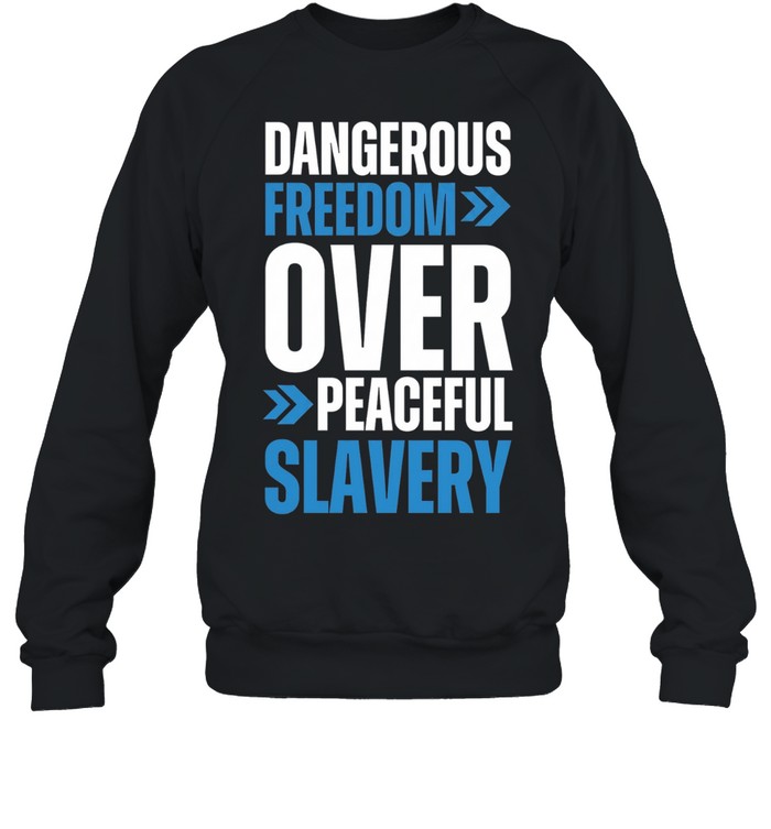 Dangerous Freedom over Peaceful Slavery Quote Typography Inspirational Quote Sweatshirt