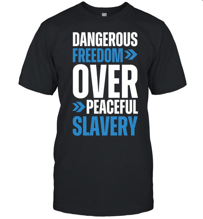 Dangerous Freedom over Peaceful Slavery Quote Typography Inspirational Quote Unisex T-Shirt
