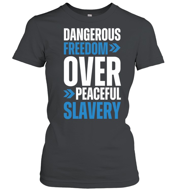 Dangerous Freedom over Peaceful Slavery Quote Typography Inspirational Quote Women T-Shirt