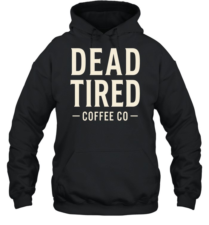 Dead Tired Coffee Co Hoodie
