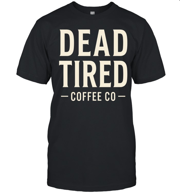 Dead Tired Coffee Co Unisex T-Shirt