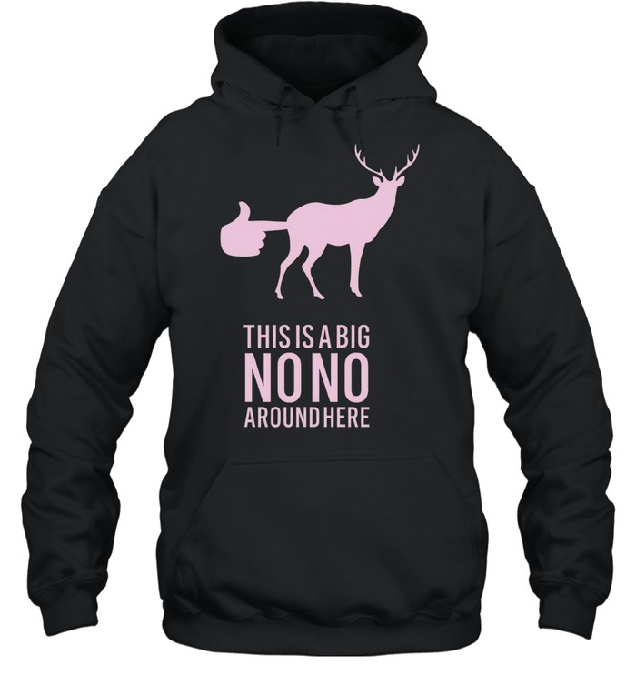 Deer this is a big no no around here Hoodie