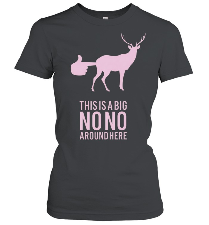 Deer this is a big no no around here Women T-Shirt