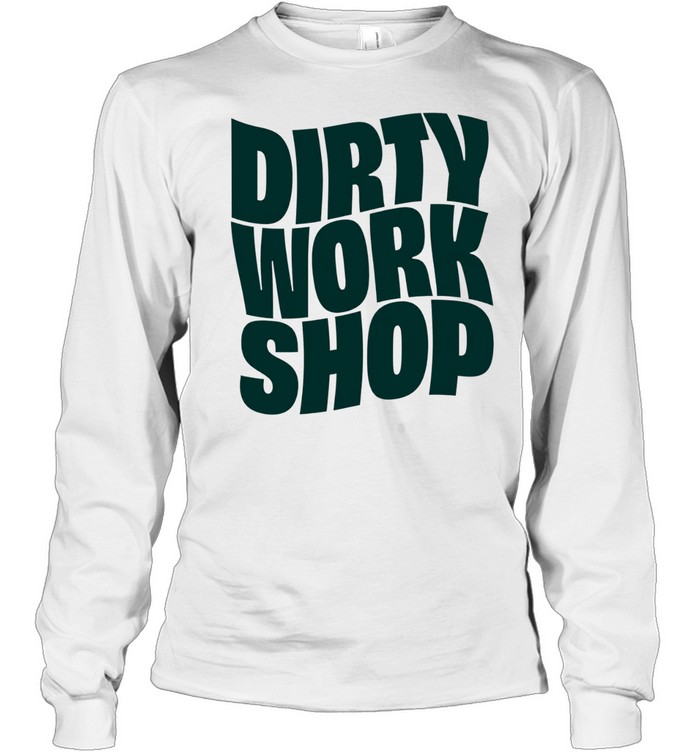 Dirty Work Long Sleeve Tee