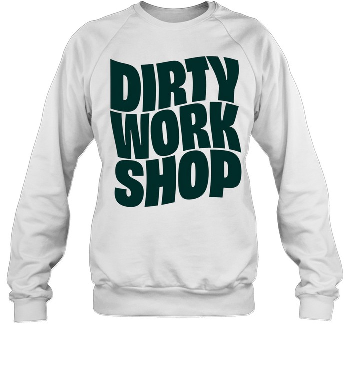 Dirty Work Sweatshirt