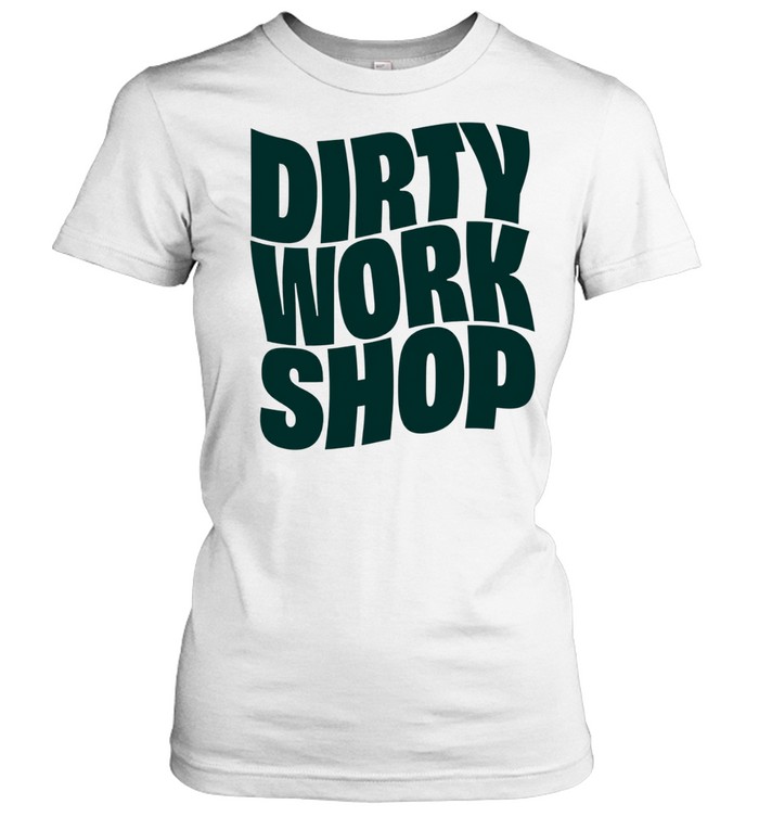 Dirty Work Women T-Shirt