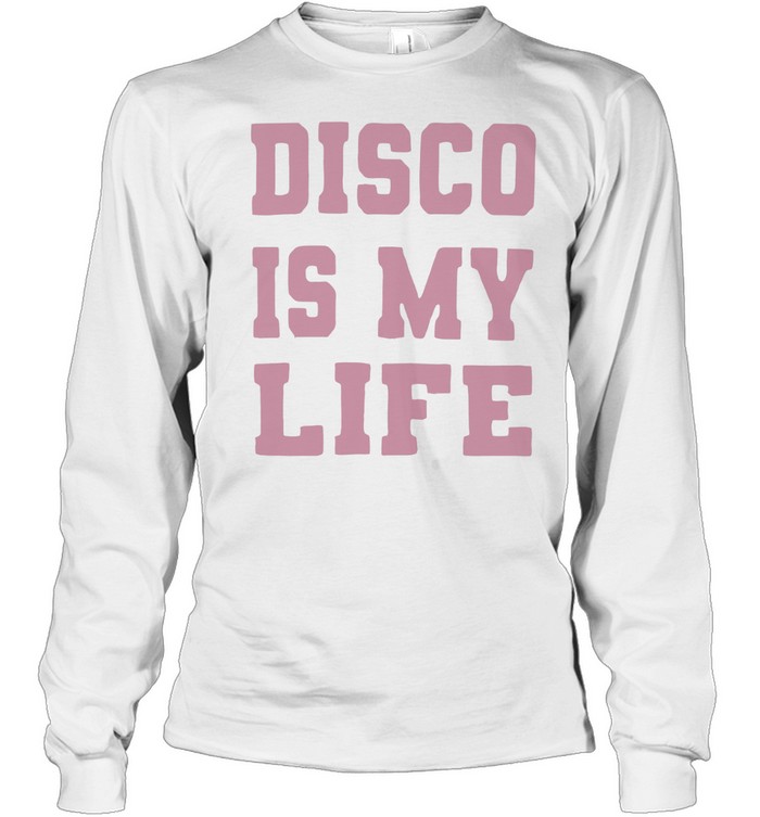 Disco is my life Long Sleeve Tee
