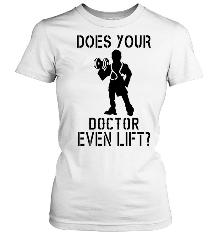 Does your doctor even lift Women T-Shirt