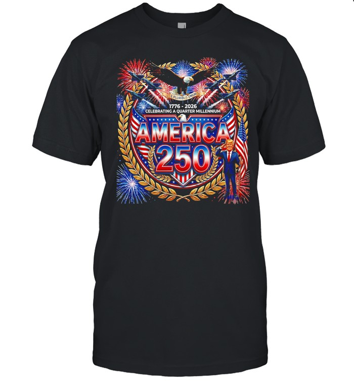 Donald Trump America 250 celebrating a quarter millennium Unisex T-Shirt