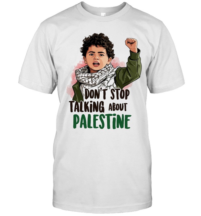 Don’t Stop Talking About Palestine Human Rights Unisex T-Shirt