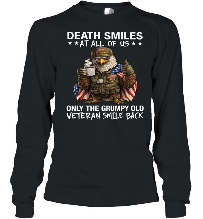 Eagle Death Smiles At All Of Us Only The Grumpy Old Veteran Smile Back Long Sleeve Tee