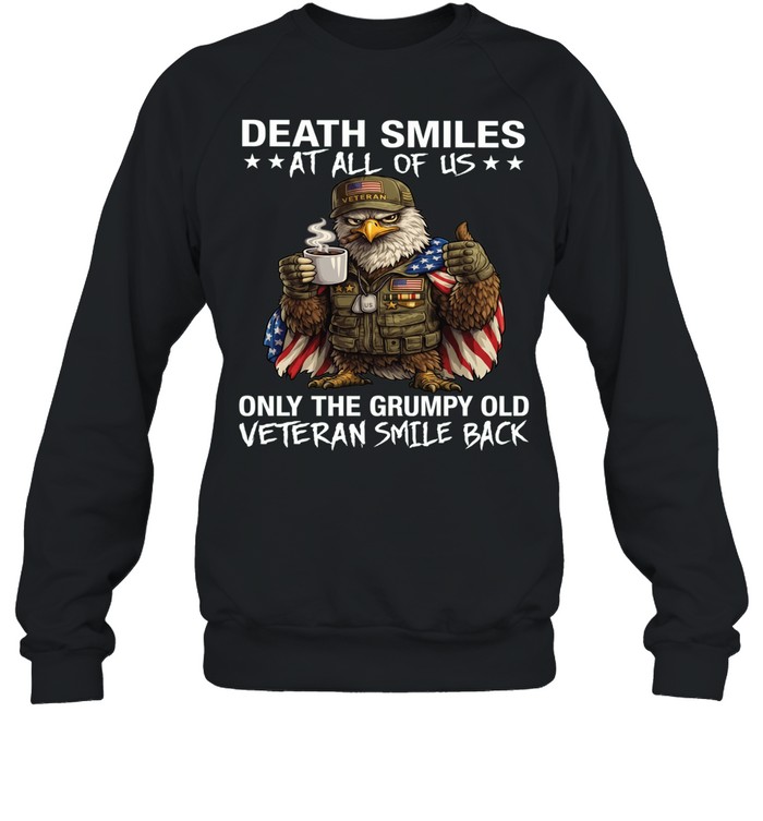 Eagle Death Smiles At All Of Us Only The Grumpy Old Veteran Smile Back Sweatshirt