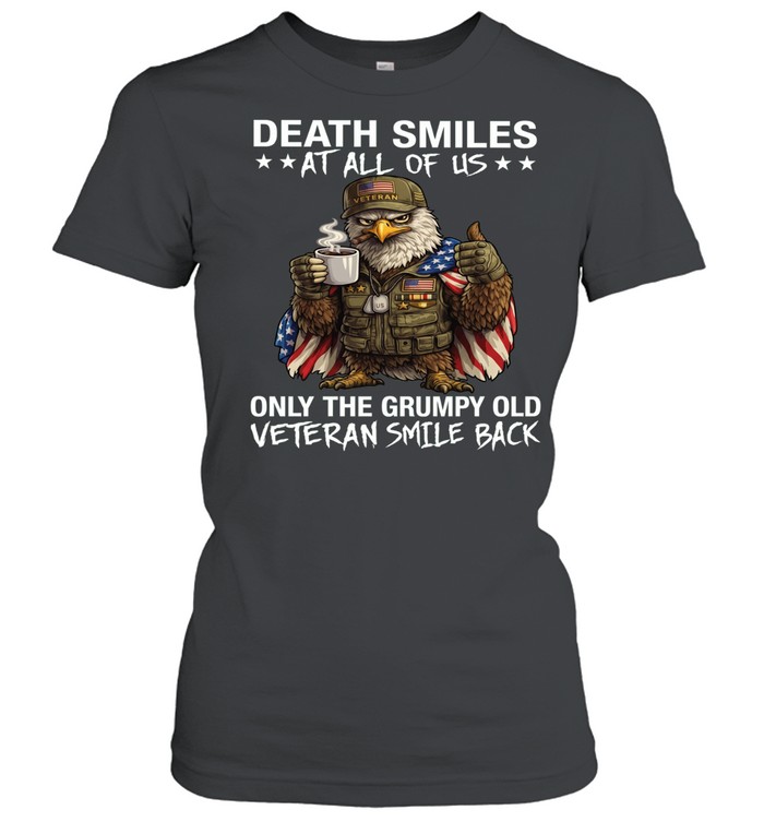 Eagle Death Smiles At All Of Us Only The Grumpy Old Veteran Smile Back Women T-Shirt