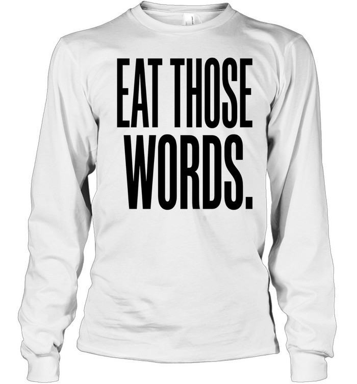 Eat Those Words Long Sleeve Tee