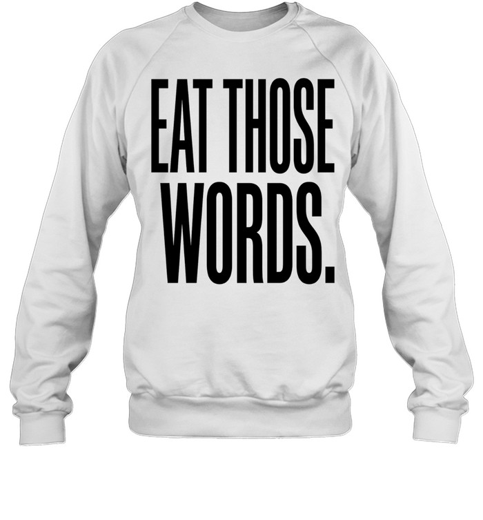 Eat Those Words Sweatshirt
