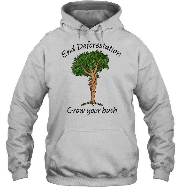 End Deforestation, Grow Your Bush Hoodie