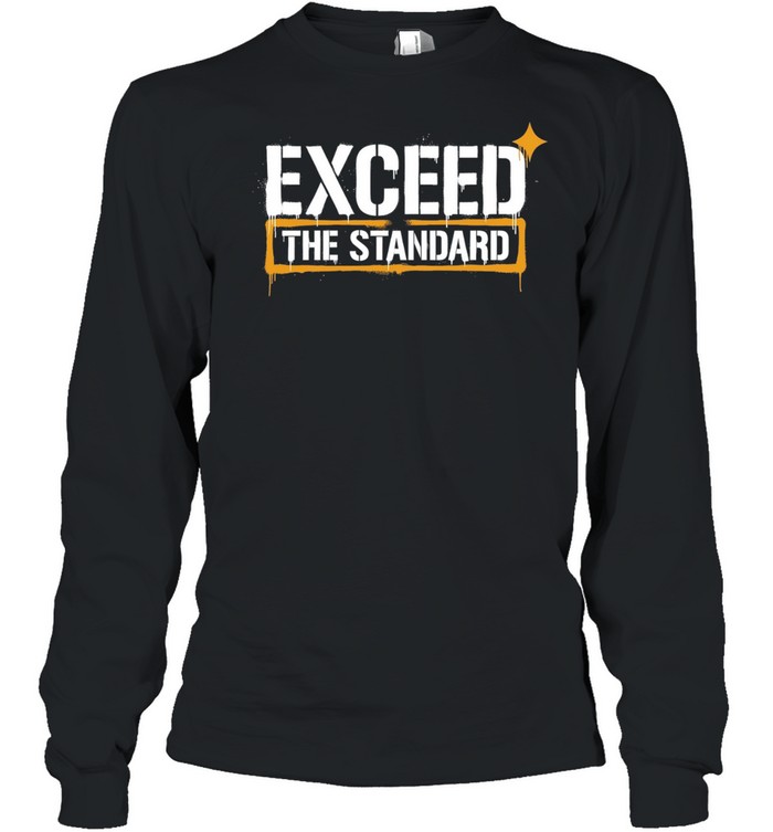 Exceed the Standard motivational inspirational Long Sleeve Tee