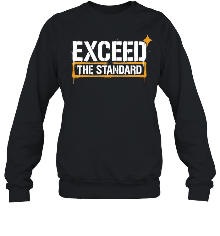 Exceed the Standard motivational inspirational Sweatshirt