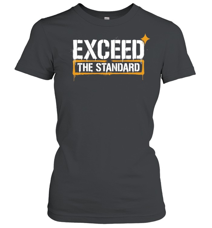 Exceed the Standard motivational inspirational Women T-Shirt