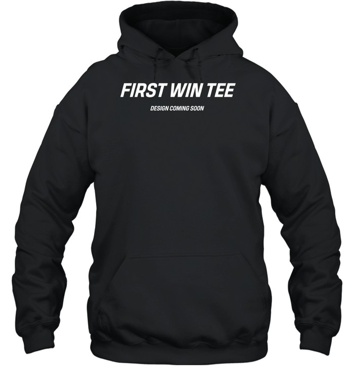 First Win Tee Design Coming Soon Hoodie