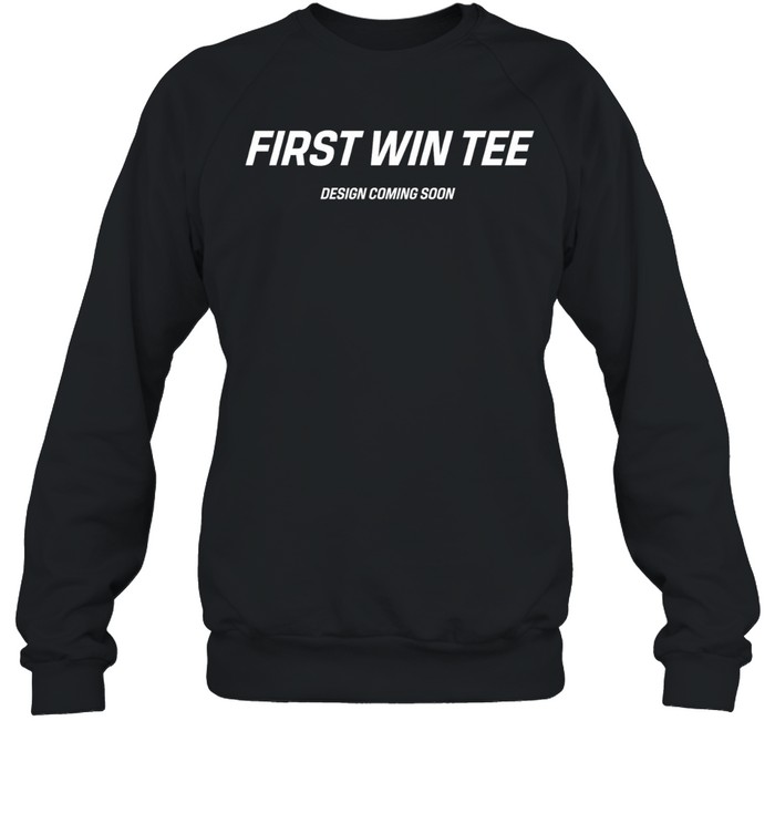 First Win Tee Design Coming Soon Sweatshirt