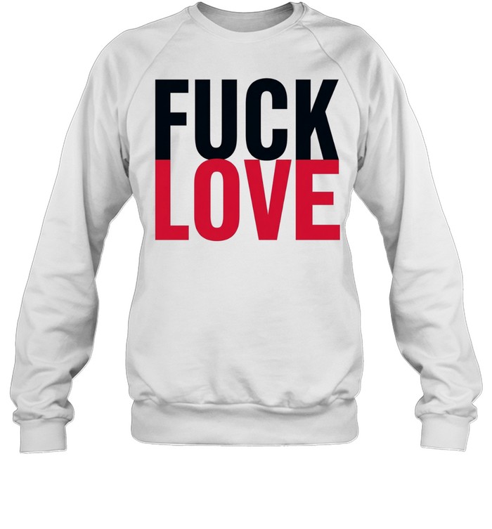 Fuck and love Sweatshirt