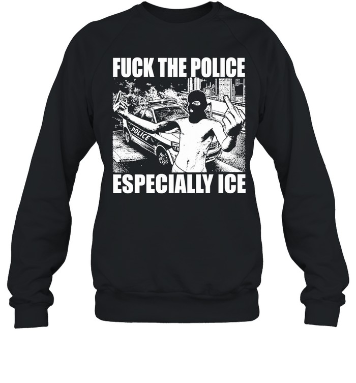 Fuck The Police Especially Ice Sweatshirt