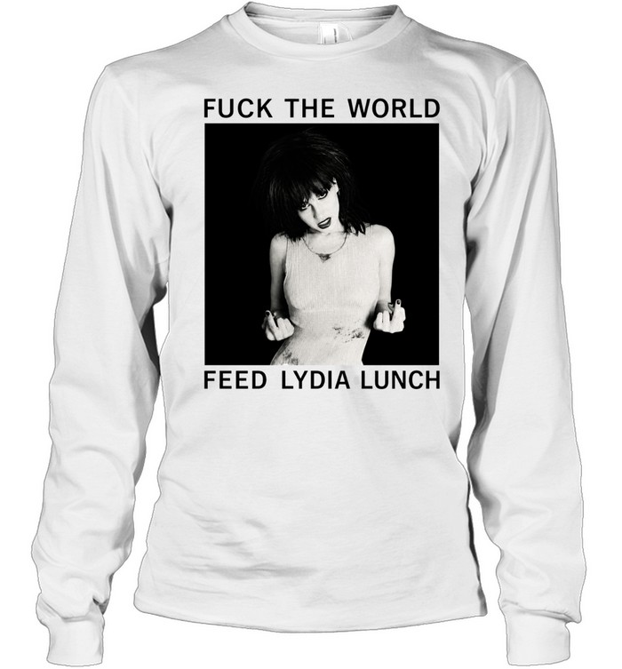 Fuck the World Feed Lydia Long Sleeve Tee