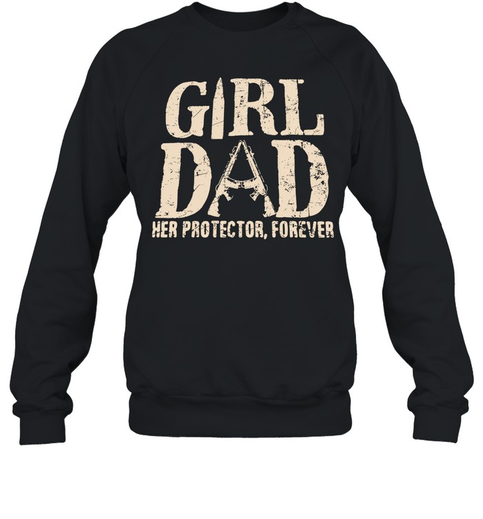Girl dad her protector forever rifle Sweatshirt