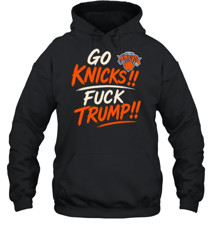 Go Knicks Fuck Trump New York Forever Hoodie