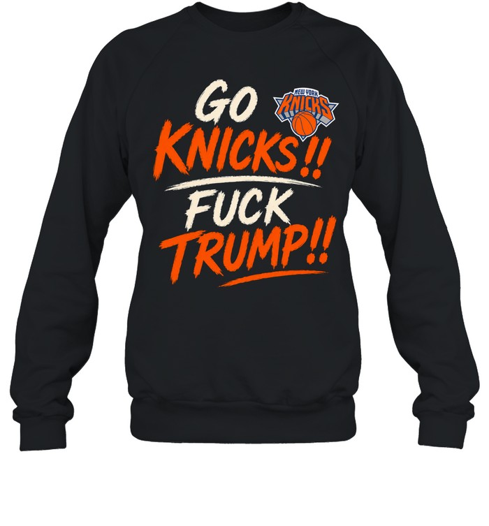 Go Knicks Fuck Trump New York Forever Sweatshirt