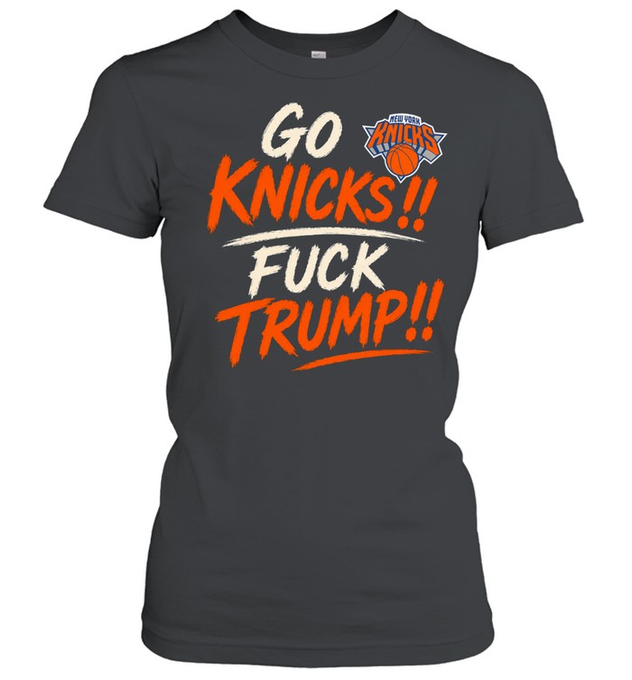 Go Knicks Fuck Trump New York Forever Women T-Shirt