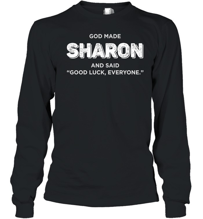 God made Sharon and said good luck everyone Long Sleeve Tee